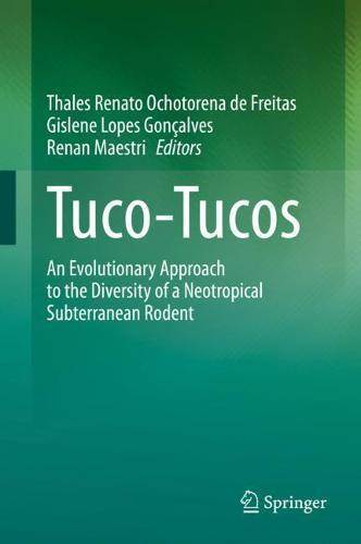 Tuco-Tucos: An Evolutionary Approach to the Diversity of a Neotropical Subterranean Rodent  by Thales Renato Ochotorena de Freitas at Abbey's Bookshop, 