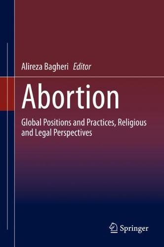 Abortion: Global Positions and Practices, Religious and Legal Perspectives