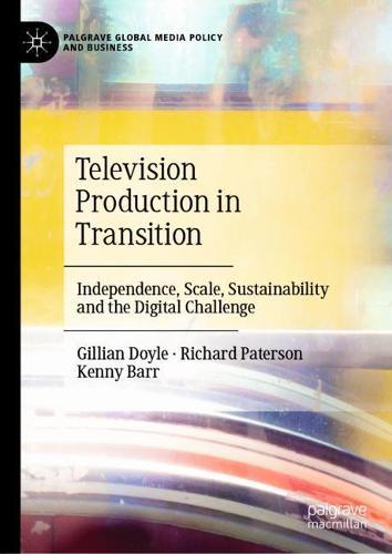 Television Production in Transition: Independence, Scale, Sustainability and the Digital Challenge  by Gillian Doyle at Abbey's Bookshop, 