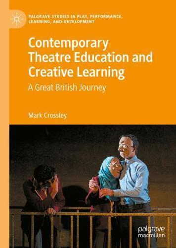 Contemporary Theatre Education and Creative Learning: A Great British Journey  by Mark Crossley at Abbey's Bookshop, 