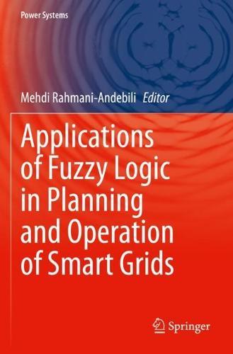Applications of Fuzzy Logic in Planning and Operation of Smart Grids  by Mehdi Rahmani-Andebili at Abbey's Bookshop, 