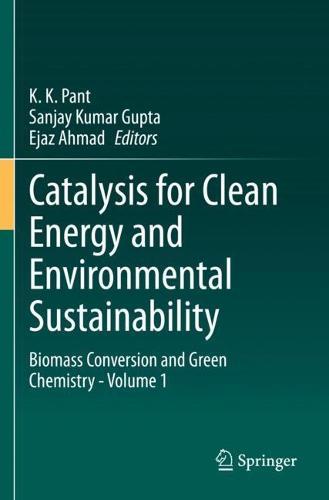 Catalysis for Clean Energy and Environmental Sustainability: Biomass Conversion and Green Chemistry - Volume 1  by K. K. Pant at Abbey's Bookshop, 