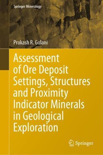 Assessment of Ore Deposit Settings, Structures and Proximity Indicator Minerals in Geological Exploration  by Prakash R. Golani at Abbey's Bookshop, 