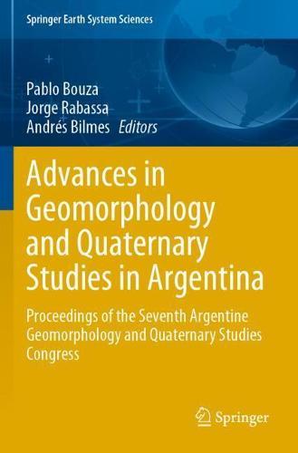 Advances in Geomorphology and Quaternary Studies in Argentina: Proceedings of the Seventh Argentine Geomorphology and Quaternary Studies Congress  by Pablo Bouza at Abbey's Bookshop, 