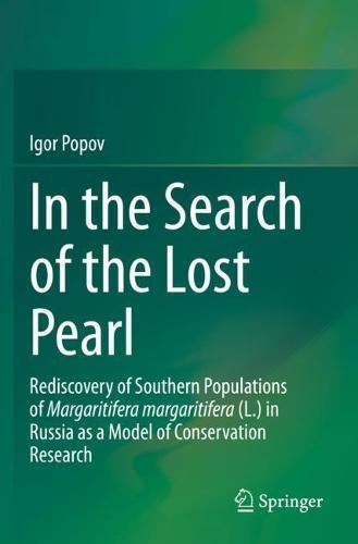 In the Search of the Lost Pearl: Rediscovery of Southern Populations of Margaritifera margaritifera (L.) in Russia as a Model of Conservation Research  by Igor Popov at Abbey's Bookshop, 
