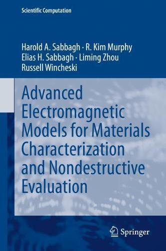 Advanced Electromagnetic Models for Materials Characterization and Nondestructive Evaluation  by Harold A Sabbagh at Abbey's Bookshop, 