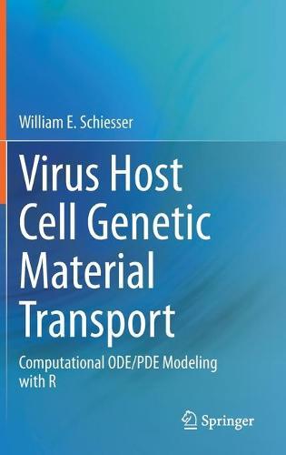 Virus Host Cell Genetic Material Transport: Computational ODE/PDE Modeling with R  by William E. Schiesser at Abbey's Bookshop, 