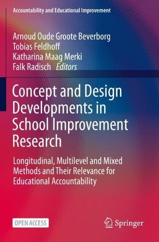 Concept and Design Developments in School Improvement Research: Longitudinal, Multilevel and Mixed Methods and Their Relevance for Educational Accountability  by Arnoud Oude Groote Beverborg at Abbey's Bookshop, 