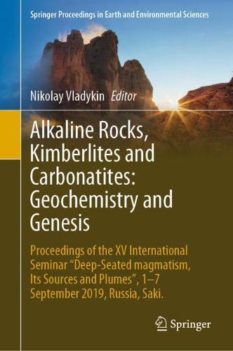 Alkaline Rocks, Kimberlites and Carbonatites: Geochemistry and Genesis: Proceedings of the XV International Seminar ""Deep-seated magmatism, its sources and plumes"", 1-7 September 2019, Russia, Saki.  by Nikolay Vladykin at Abbey's Bookshop, 