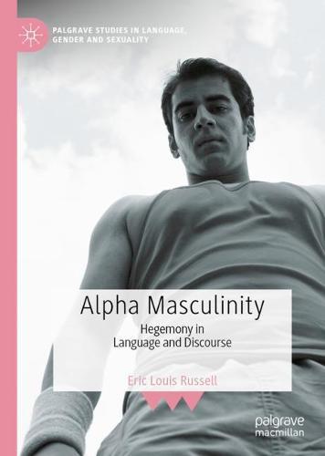 Alpha Masculinity: Hegemony in Language and Discourse  by Eric Louis Russell at Abbey's Bookshop, 