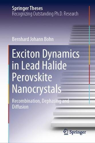 Exciton Dynamics in Lead Halide Perovskite Nanocrystals: Recombination, Dephasing and Diffusion  by Bernhard Johann Bohn at Abbey's Bookshop, 