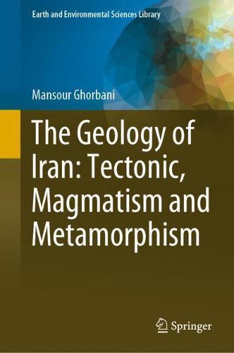 The Geology of Iran: Tectonic, Magmatism and Metamorphism  by Mansour Ghorbani at Abbey's Bookshop, 