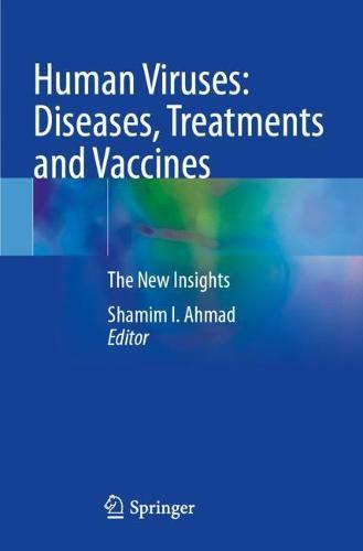 Human Viruses: Diseases, Treatments and Vaccines: The New Insights  by Shamim I. Ahmad at Abbey's Bookshop, 