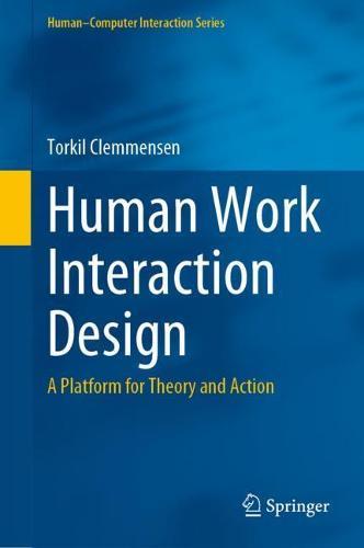 Human Work Interaction Design: A Platform for Theory and Action  by Torkil Clemmensen at Abbey's Bookshop, 