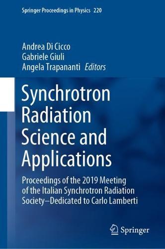 Synchrotron Radiation Science and Applications: Proceedings of the 2019 Meeting of the Italian Synchrotron Radiation Society—Dedicated to Carlo Lamberti  by Andrea Di Cicco at Abbey's Bookshop, 
