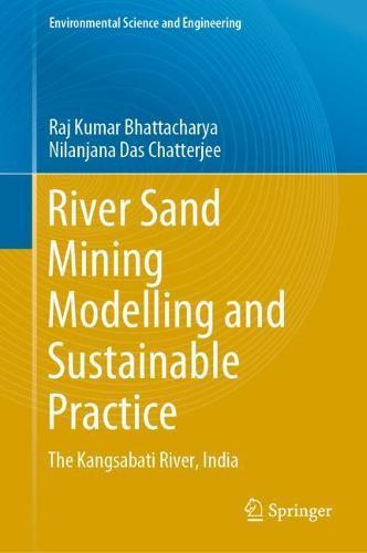 River Sand Mining Modelling and Sustainable Practice: The Kangsabati River, India  by Raj Kumar Bhattacharya at Abbey's Bookshop, 
