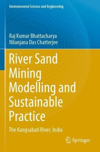 River Sand Mining Modelling and Sustainable Practice: The Kangsabati River, India  by Raj Kumar Bhattacharya at Abbey's Bookshop, 