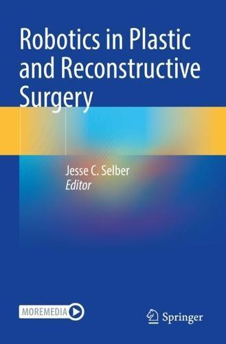 Robotics in Plastic and Reconstructive Surgery  by Jesse C. Selber at Abbey's Bookshop, 