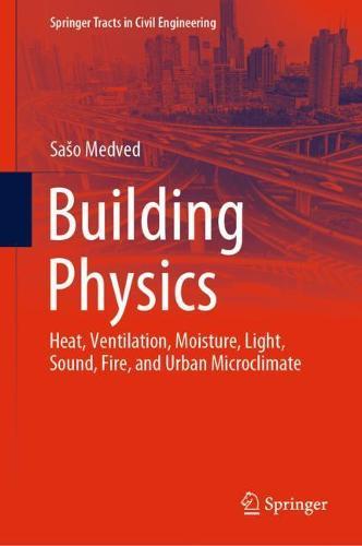Building Physics: Heat, Ventilation, Moisture, Light, Sound, Fire, and Urban Microclimate  by Sašo Medved at Abbey's Bookshop, 