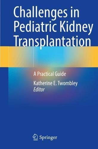 Challenges in Pediatric Kidney Transplantation: A Practical Guide  by Katherine E. Twombley at Abbey's Bookshop, 