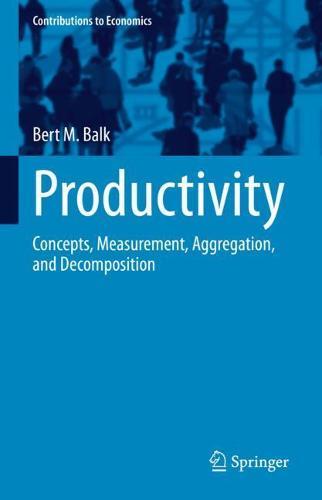 Productivity: Concepts, Measurement, Aggregation, and Decomposition  by Bert M. Balk at Abbey's Bookshop, 