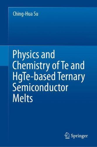 Physics and Chemistry of Te and HgTe-based Ternary Semiconductor Melts  by Ching-Hua Su at Abbey's Bookshop, 