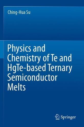 Physics and Chemistry of Te and HgTe-based Ternary Semiconductor Melts  by Ching-Hua Su at Abbey's Bookshop, 