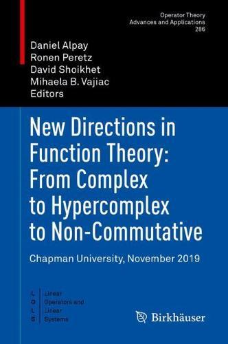 New Directions in Function Theory: From Complex to Hypercomplex to Non-Commutative: Chapman University, November 2019  by Daniel Alpay at Abbey's Bookshop, 