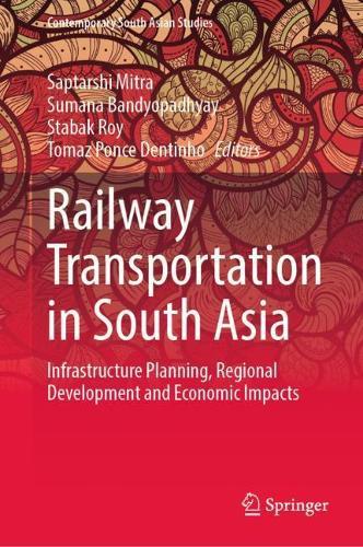 Railway Transportation in South Asia: Infrastructure Planning, Regional Development and Economic Impacts  by Saptarshi Mitra at Abbey's Bookshop, 