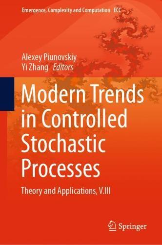 Modern Trends in Controlled Stochastic Processes:: Theory and Applications, V.III  by Alexey Piunovskiy at Abbey's Bookshop, 