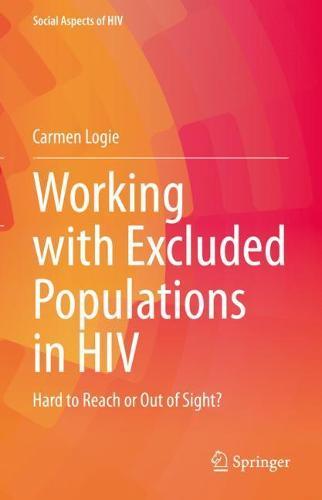 Working with Excluded Populations in HIV: Hard to Reach or Out of Sight?  by Carmen Logie at Abbey's Bookshop, 
