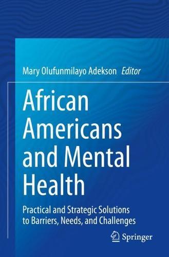 African Americans and Mental Health: Practical and Strategic Solutions to Barriers, Needs, and Challenges