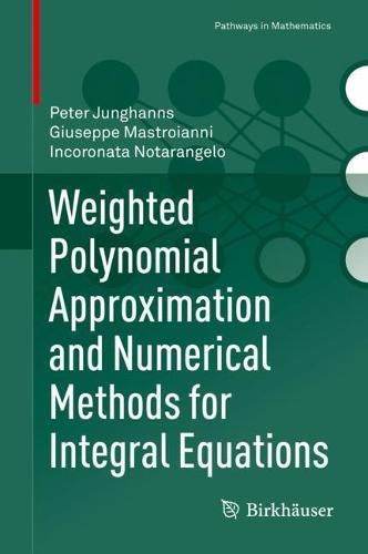 Weighted Polynomial Approximation and Numerical Methods for Integral Equations  by Peter Junghanns at Abbey's Bookshop, 