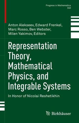 Representation Theory, Mathematical Physics, and Integrable Systems: In Honor of Nicolai Reshetikhin  by Anton Alekseev at Abbey's Bookshop, 