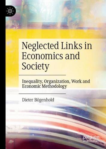 Neglected Links in Economics and Society: Inequality, Organization, Work and Economic Methodology