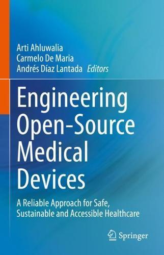 Engineering Open-Source Medical Devices: A Reliable Approach for Safe, Sustainable and Accessible Healthcare  by Arti Ahluwalia at Abbey's Bookshop, 