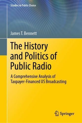 The History and Politics of Public Radio: A Comprehensive Analysis of Taxpayer-Financed US Broadcasting  by James T. Bennett at Abbey's Bookshop, 