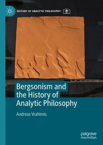Bergsonism and the History of Analytic Philosophy  by Andreas Vrahimis at Abbey's Bookshop, 