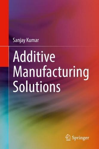 Additive Manufacturing Solutions  by Sanjay Kumar at Abbey's Bookshop, 