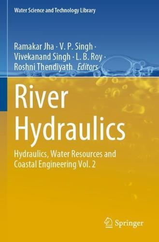 River Hydraulics: Hydraulics, Water Resources and Coastal Engineering Vol. 2  by Ramakar Jha at Abbey's Bookshop, 