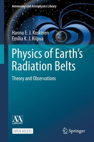 Physics of Earth’s Radiation Belts: Theory and Observations  by Hannu E. J. Koskinen at Abbey's Bookshop, 