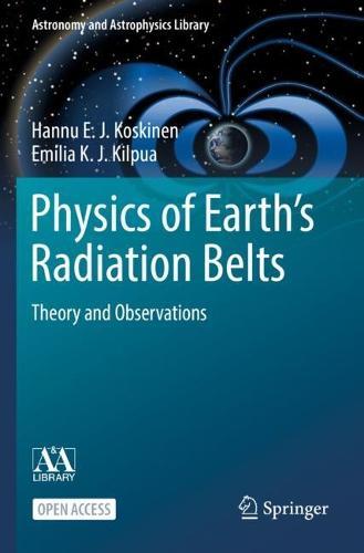 Physics of Earth’s Radiation Belts: Theory and Observations  by Hannu E. J. Koskinen at Abbey's Bookshop, 
