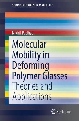 Molecular Mobility in Deforming Polymer Glasses: Theories and Applications  by Nikhil Padhye at Abbey's Bookshop, 