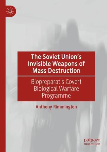 The Soviet Union’s Invisible Weapons of Mass Destruction: Biopreparat's Covert Biological Warfare Programme  by Anthony Rimmington at Abbey's Bookshop, 