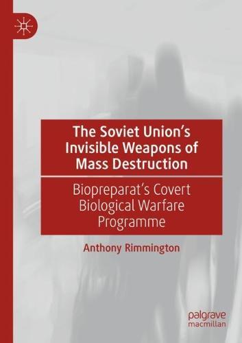 The Soviet Union’s Invisible Weapons of Mass Destruction: Biopreparat's Covert Biological Warfare Programme  by Anthony Rimmington at Abbey's Bookshop, 