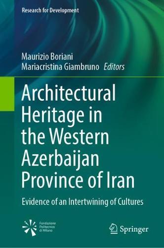 Architectural Heritage in the Western Azerbaijan Province of Iran: Evidence of an Intertwining of Cultures  by Maurizio Boriani at Abbey's Bookshop, 