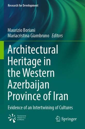 Architectural Heritage in the Western Azerbaijan Province of Iran: Evidence of an Intertwining of Cultures  by Maurizio Boriani at Abbey's Bookshop, 