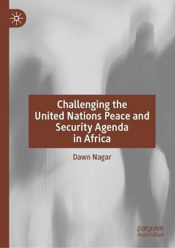 Challenging the United Nations Peace and Security Agenda in Africa  by Dawn Nagar at Abbey's Bookshop, 