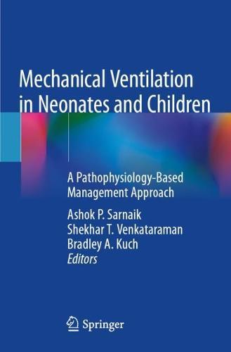 Mechanical Ventilation in Neonates and Children: A Pathophysiology-Based Management Approach  by Ashok P. Sarnaik at Abbey's Bookshop, 