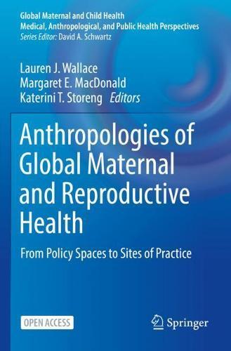 Anthropologies of Global Maternal and Reproductive Health: From Policy Spaces to Sites of Practice  by Lauren J. Wallace at Abbey's Bookshop, 